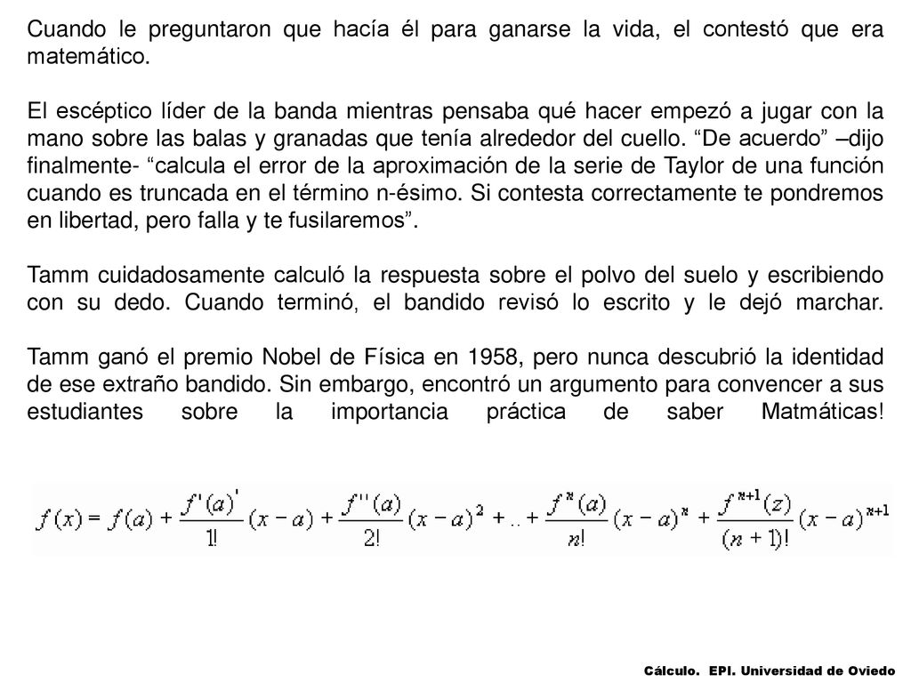 Cuando le preguntaron que hacía él para ganarse la vida, el contestó que era matemático.