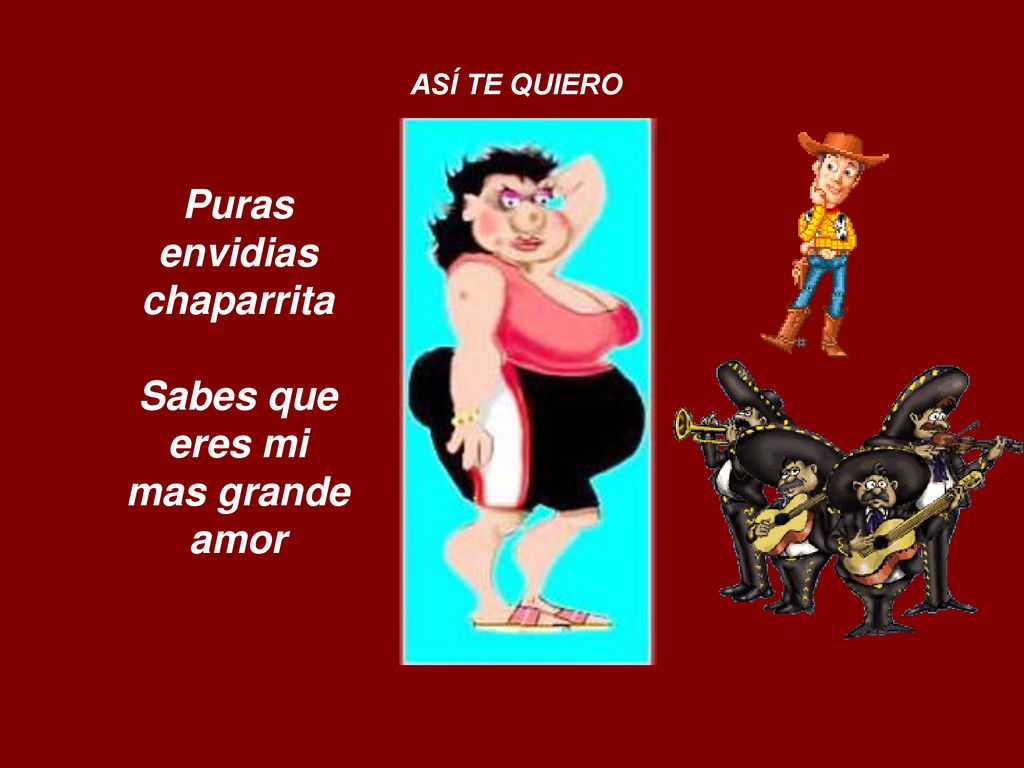 Puras envidias chaparrita Sabes que eres mi mas grande amor