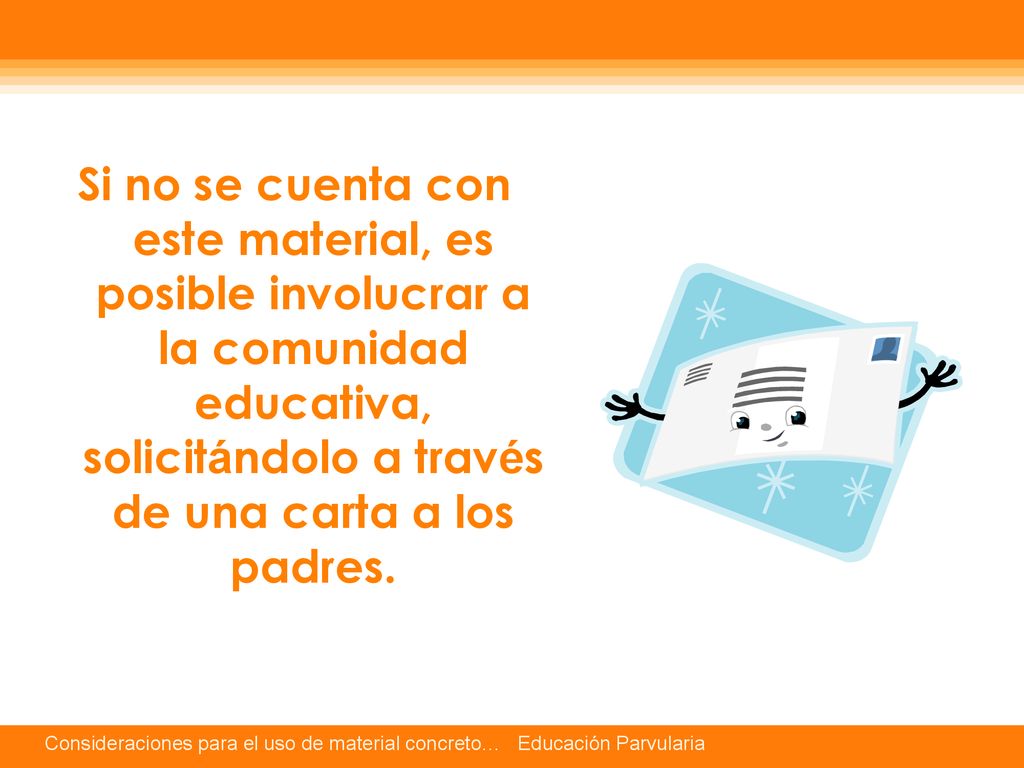 Si no se cuenta con este material, es posible involucrar a la comunidad educativa, solicitándolo a través de una carta a los padres.