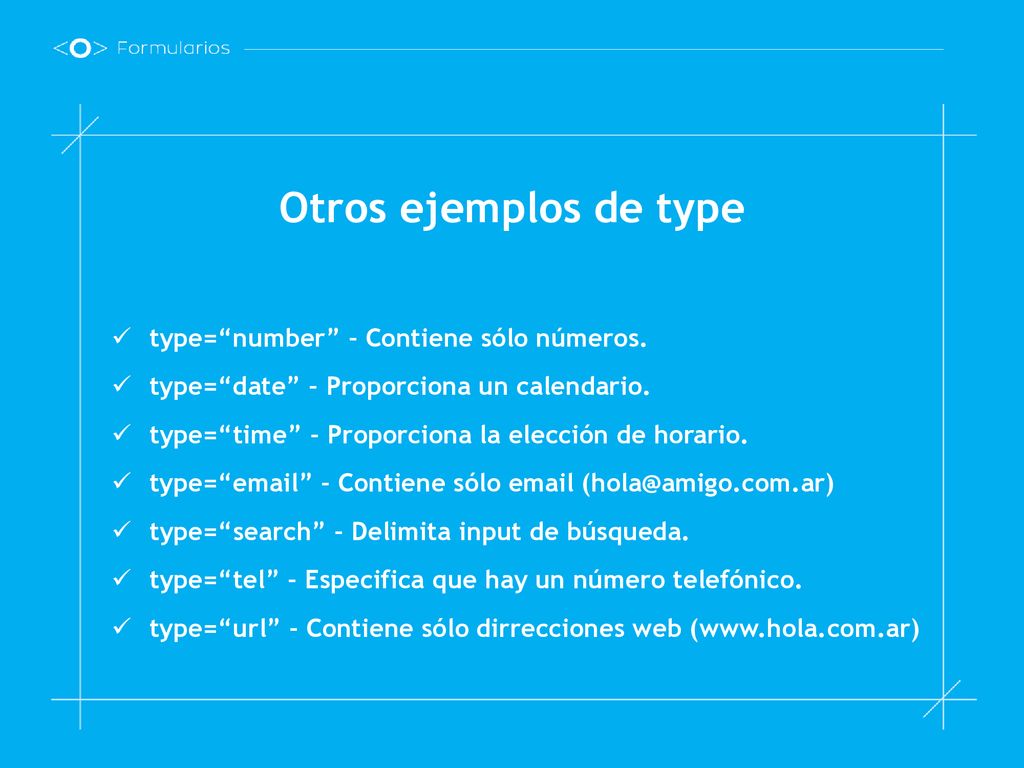 Otros ejemplos de type type= number – Contiene sólo números.