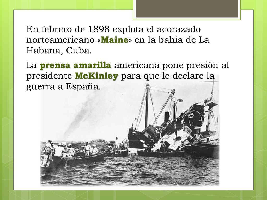 En febrero de 1898 explota el acorazado norteamericano «Maine» en la bahía de La Habana, Cuba.