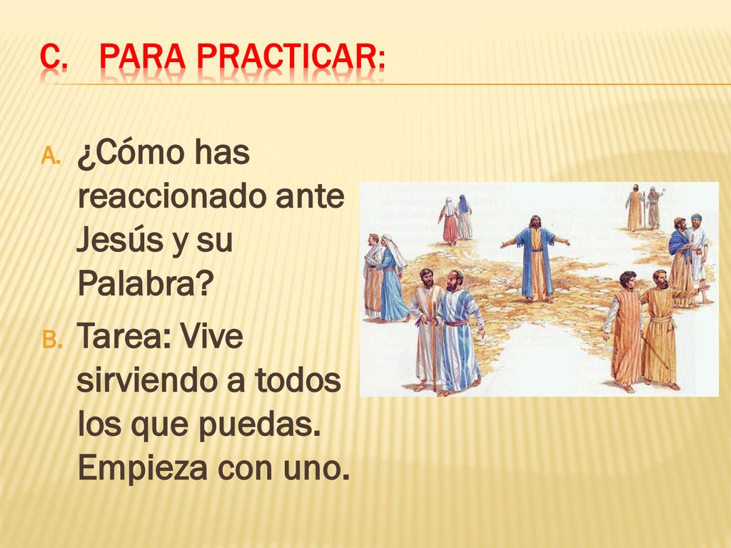 Para practicar: ¿Cómo has reaccionado ante Jesús y su Palabra.