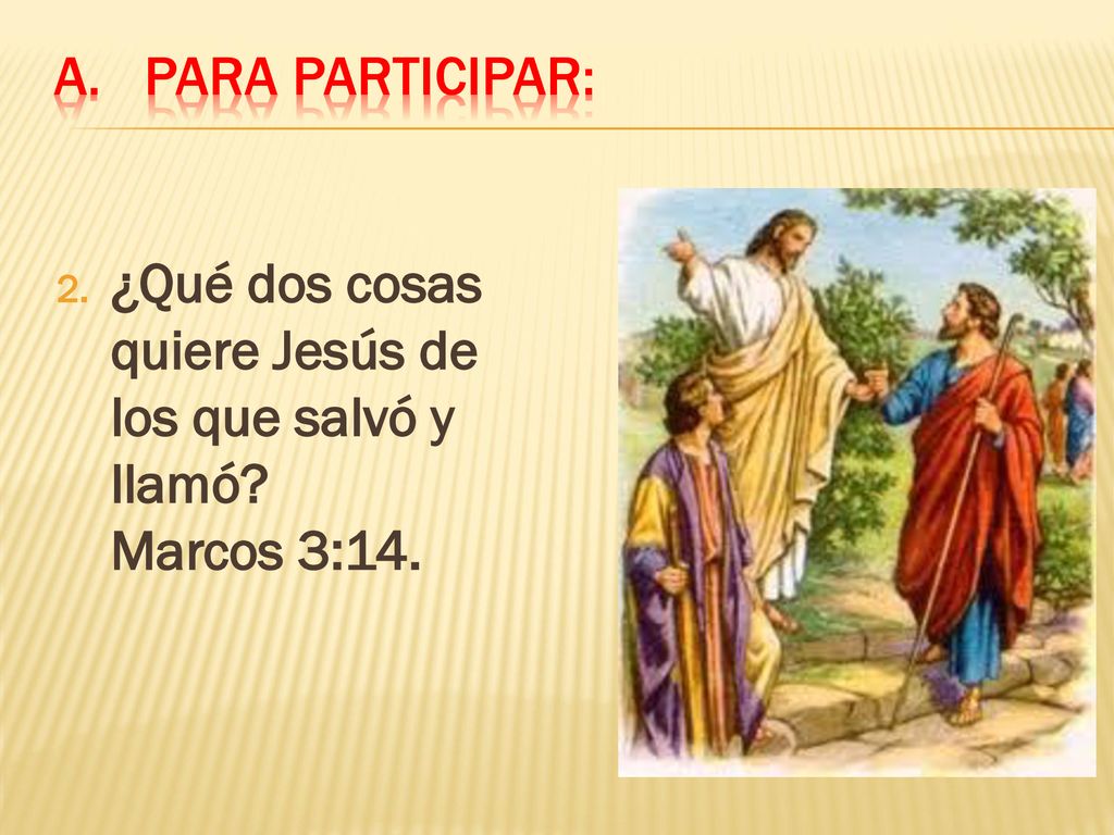 Para participar: ¿Qué dos cosas quiere Jesús de los que salvó y llamó.