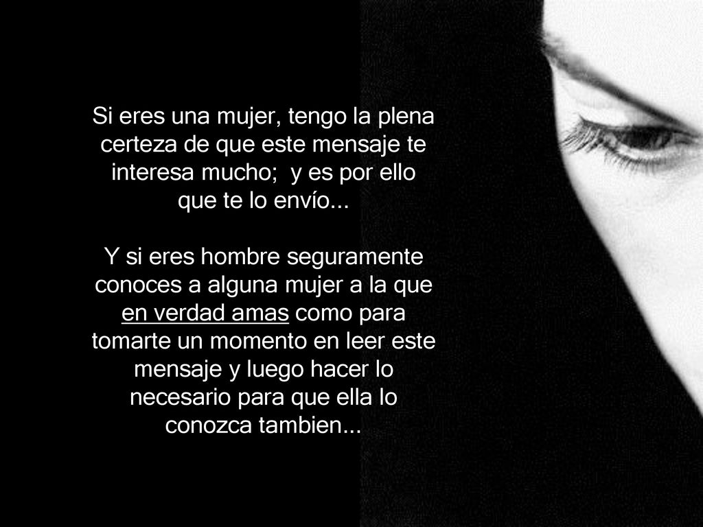 Si eres una mujer, tengo la plena certeza de que este mensaje te interesa mucho; y es por ello que te lo envío...