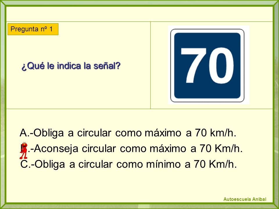 A.-Obliga a circular como máximo a 70 km/h.