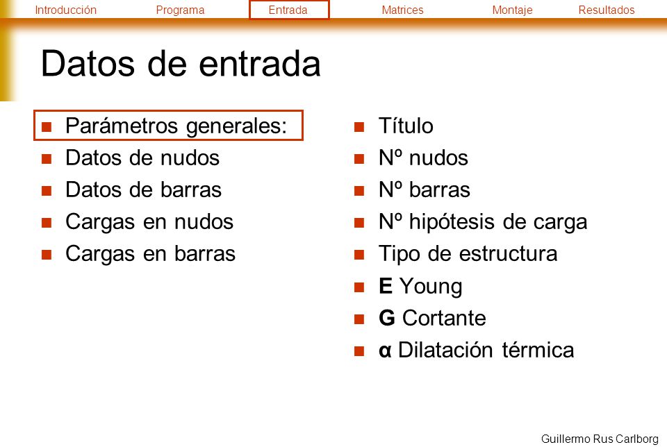 Datos de entrada Parámetros generales: Datos de nudos Datos de barras