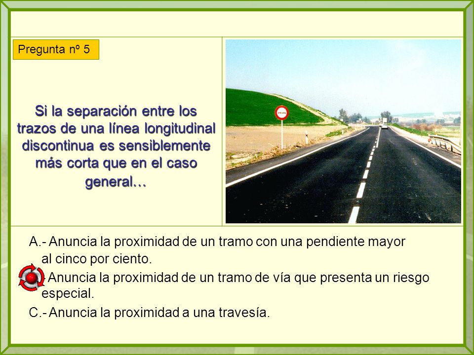 Si la separación entre los trazos de una línea longitudinal discontinua es sensiblemente más corta que en el caso general…