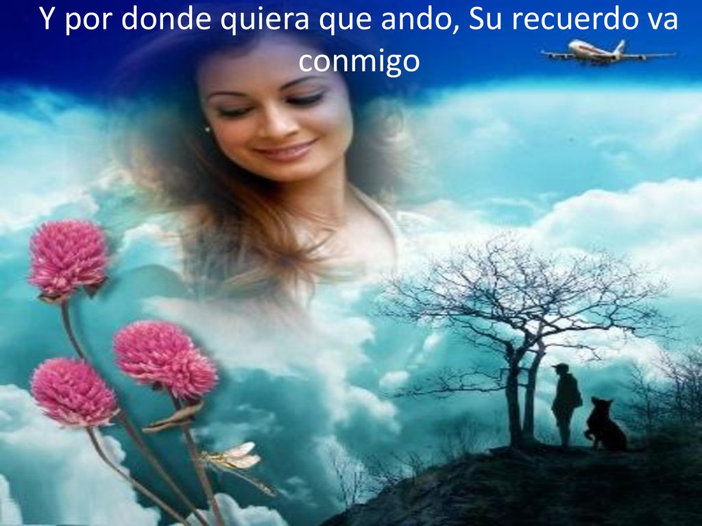 Y por donde quiera que ando, Su recuerdo va conmigo