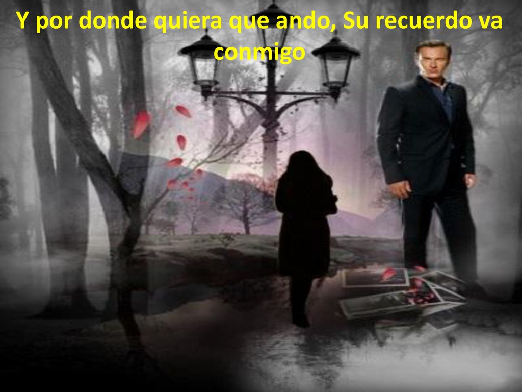 Y por donde quiera que ando, Su recuerdo va conmigo