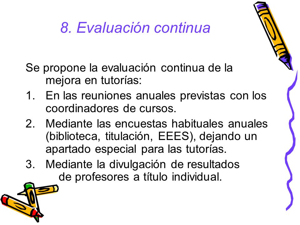 8. Evaluación continua Se propone la evaluación continua de la mejora en tutorías: