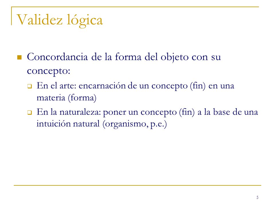 Validez lógica Concordancia de la forma del objeto con su concepto: