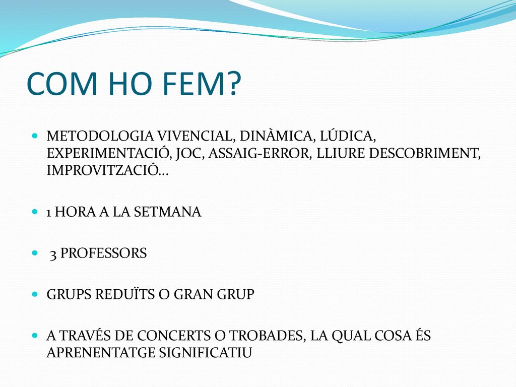 COM HO FEM METODOLOGIA VIVENCIAL, DINÀMICA, LÚDICA, EXPERIMENTACIÓ, JOC, ASSAIG-ERROR, LLIURE DESCOBRIMENT, IMPROVITZACIÓ...