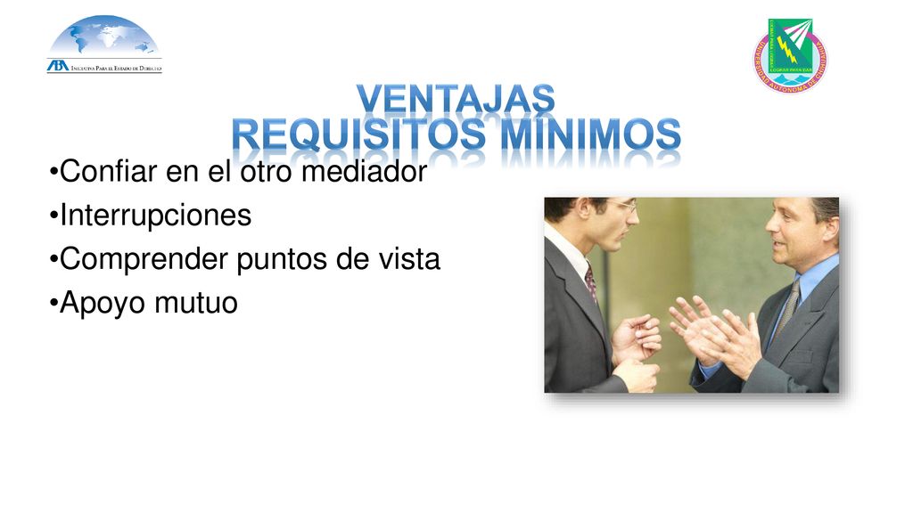 Requisitos mínimos VENTAJAS Confiar en el otro mediador Interrupciones