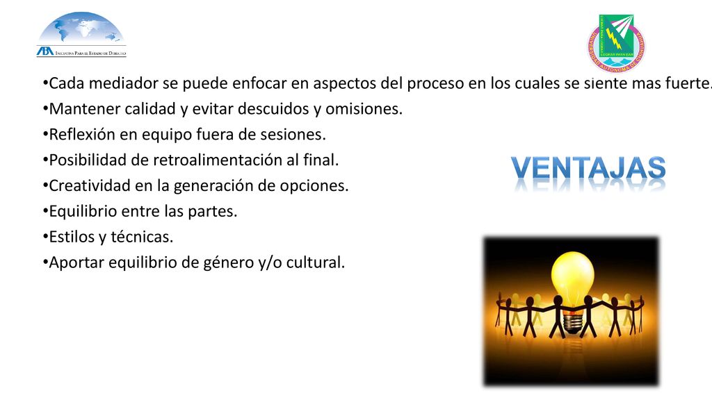 Cada mediador se puede enfocar en aspectos del proceso en los cuales se siente mas fuerte.