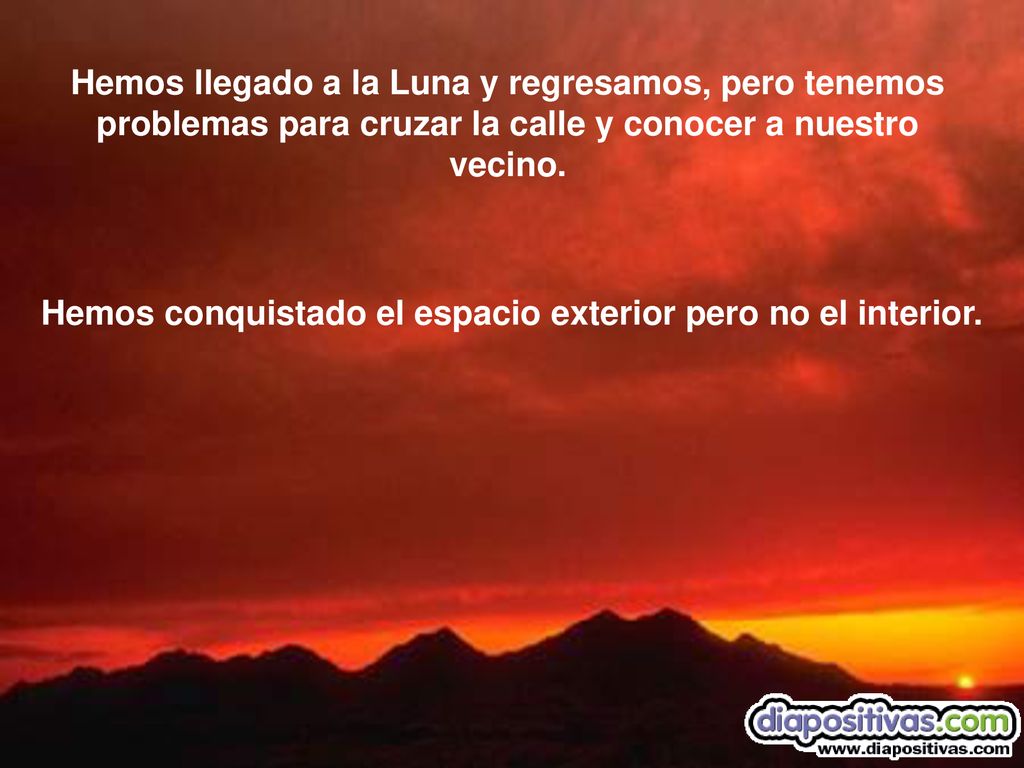 Hemos conquistado el espacio exterior pero no el interior.