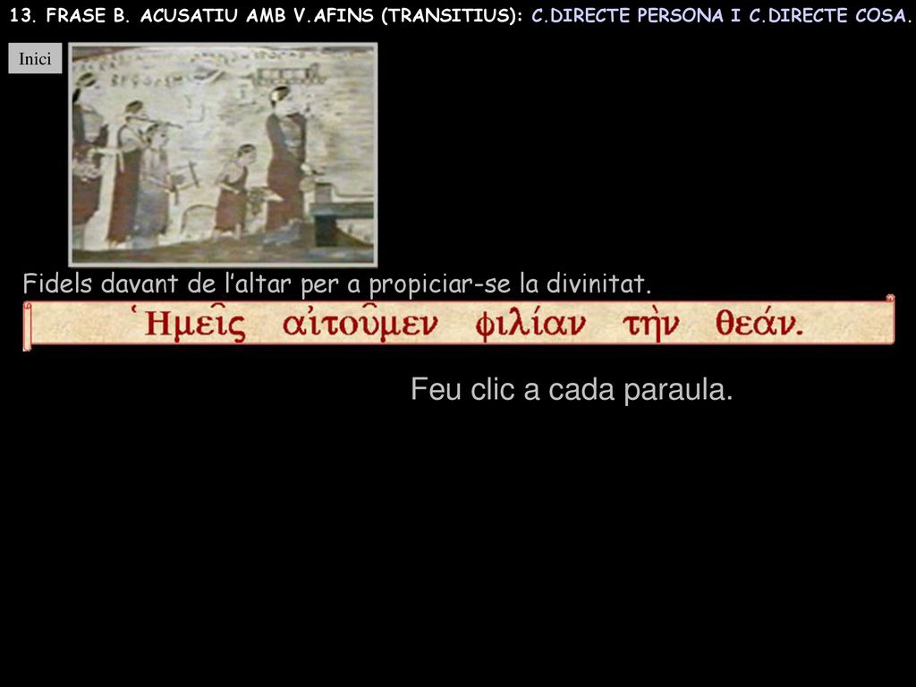 13. FRASE B. ACUSATIU AMB V.AFINS (TRANSITIUS): C.DIRECTE PERSONA I C.DIRECTE COSA.