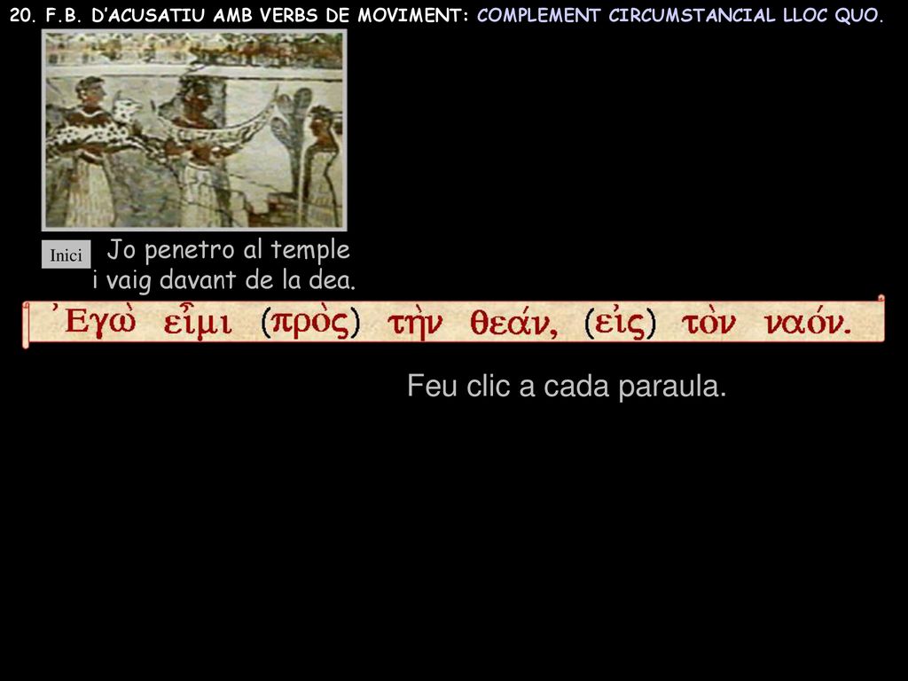 Feu clic a cada paraula. Jo penetro al temple i vaig davant de la dea.