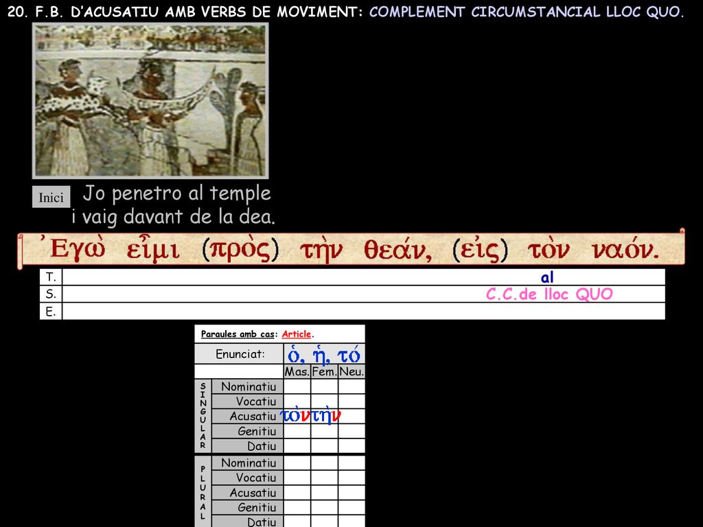 Jo penetro al temple i vaig davant de la dea. al C.C.de lloc QUO