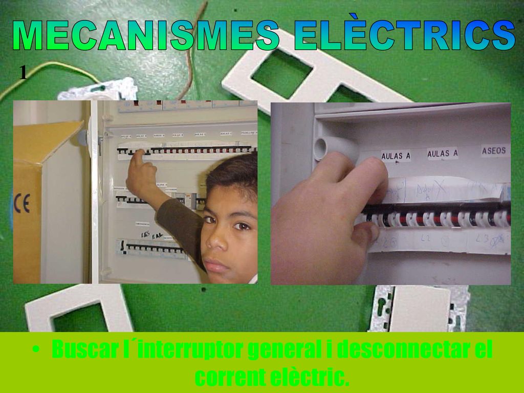 Buscar l´interruptor general i desconnectar el corrent elèctric.