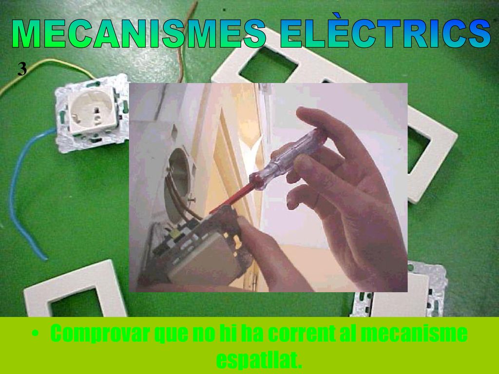 Comprovar que no hi ha corrent al mecanisme espatllat.