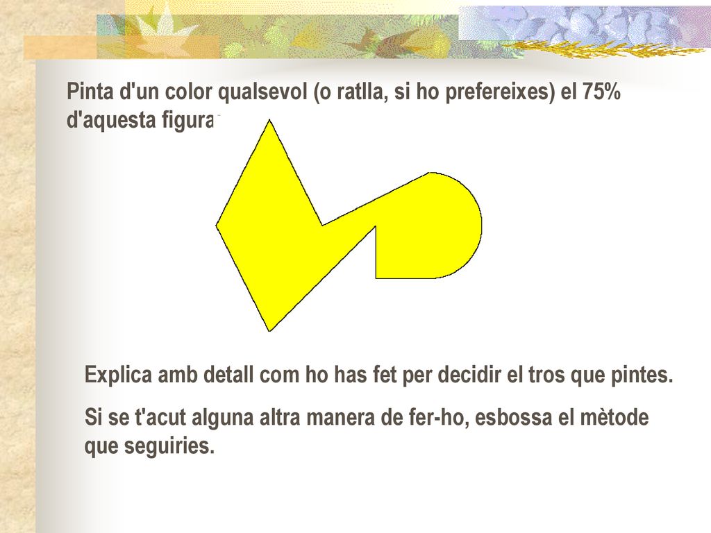 Pinta d un color qualsevol (o ratlla, si ho prefereixes) el 75% d aquesta figura: