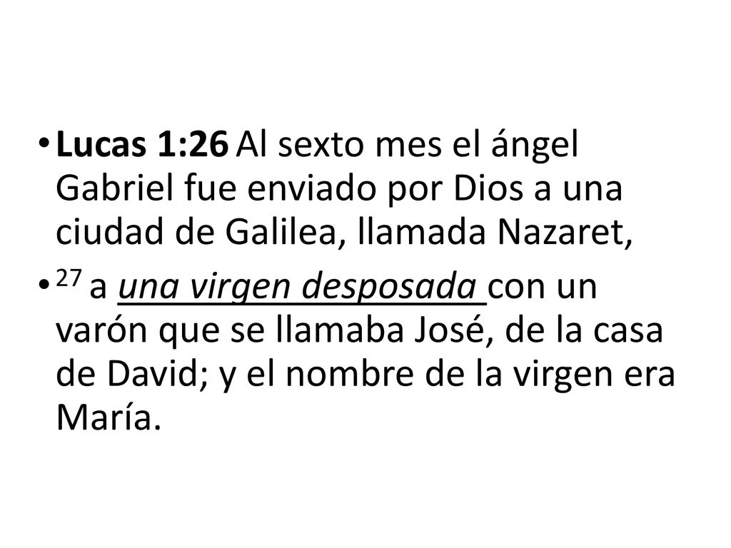 Lucas 1:26 Al sexto mes el ángel Gabriel fue enviado por Dios a una ciudad de Galilea, llamada Nazaret,