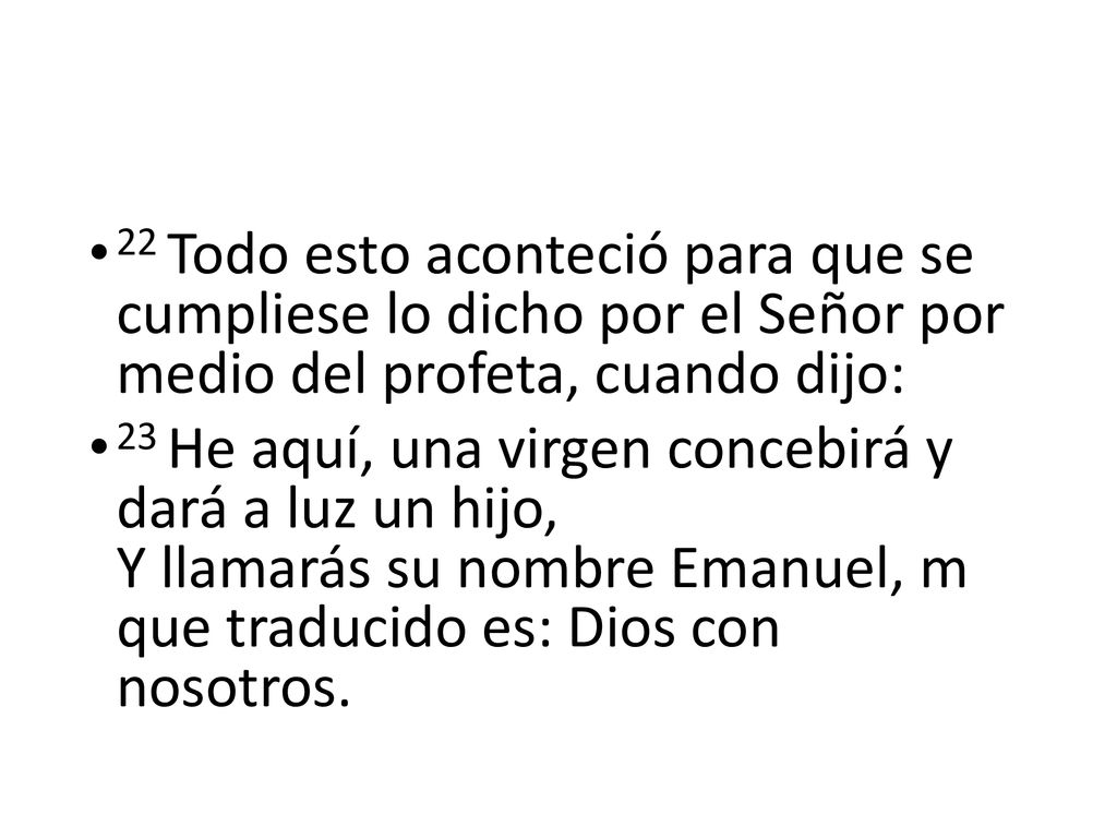 22 Todo esto aconteció para que se cumpliese lo dicho por el Señor por medio del profeta, cuando dijo: