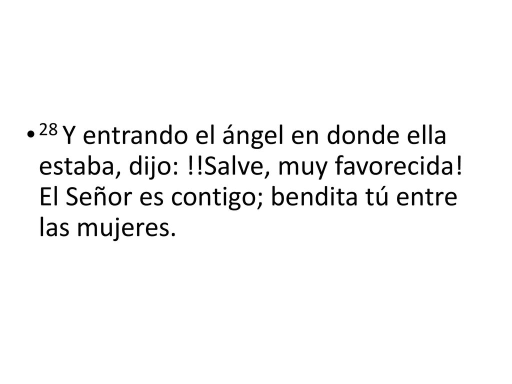 28 Y entrando el ángel en donde ella estaba, dijo: