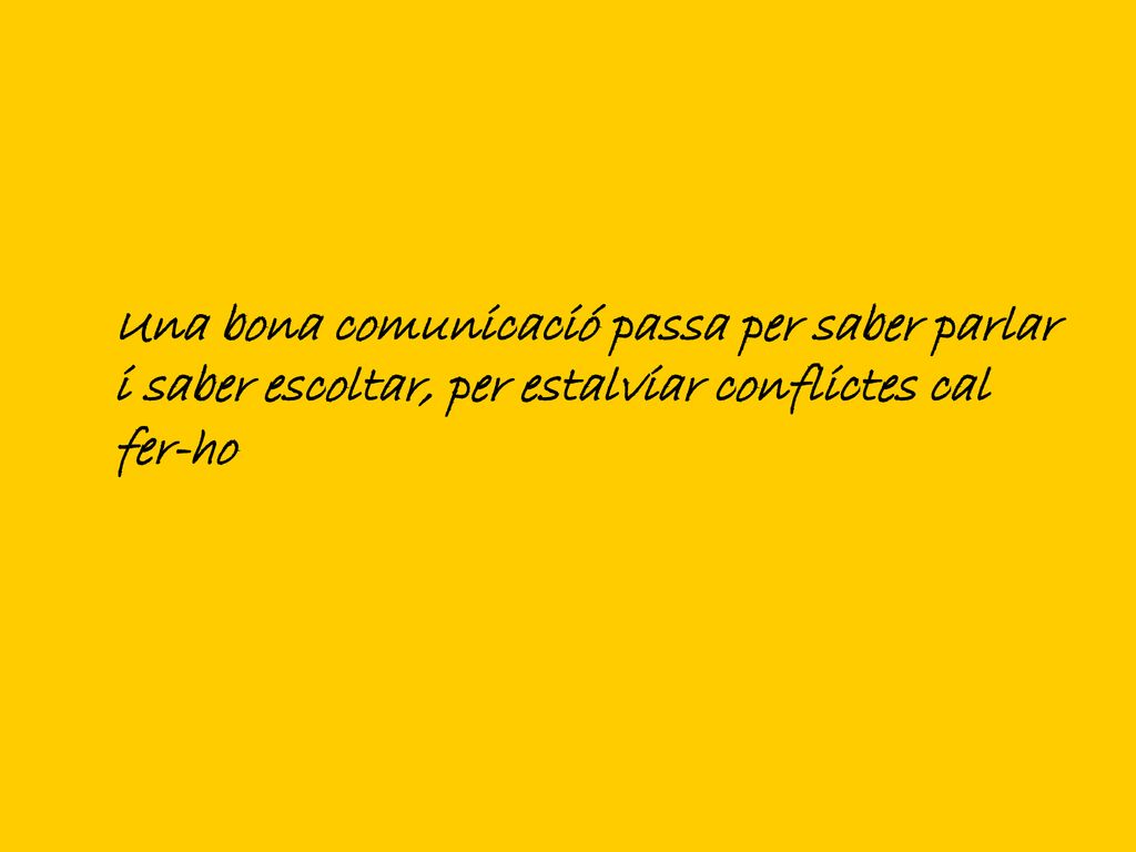 Una bona comunicació passa per saber parlar i saber escoltar, per estalviar conflictes cal fer-ho