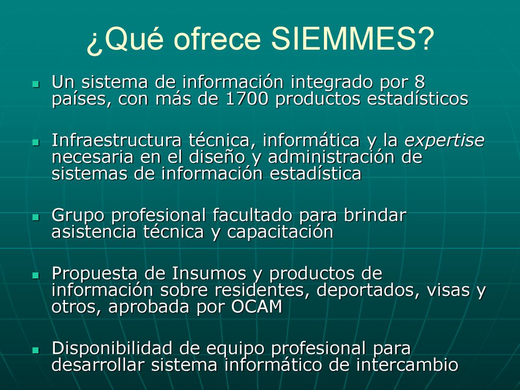 ¿Qué ofrece SIEMMES Un sistema de información integrado por 8 países, con más de 1700 productos estadísticos.
