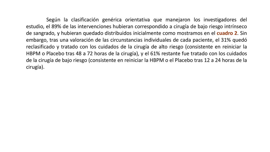 Según la clasificación genérica orientativa que manejaron los investigadores del estudio, el 89% de las intervenciones hubieran correspondido a cirugía de bajo riesgo intrínseco de sangrado, y hubieran quedado distribuidos inicialmente como mostramos en el cuadro 2.