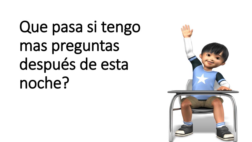 Que pasa si tengo mas preguntas después de esta noche