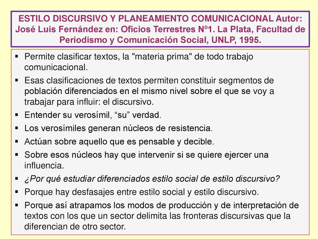 ESTILO DISCURSIVO Y PLANEAMIENTO COMUNICACIONAL Autor: José Luis Fernández en: Oficios Terrestres Nº1. La Plata, Facultad de Periodismo y Comunicación Social, UNLP, 1995.