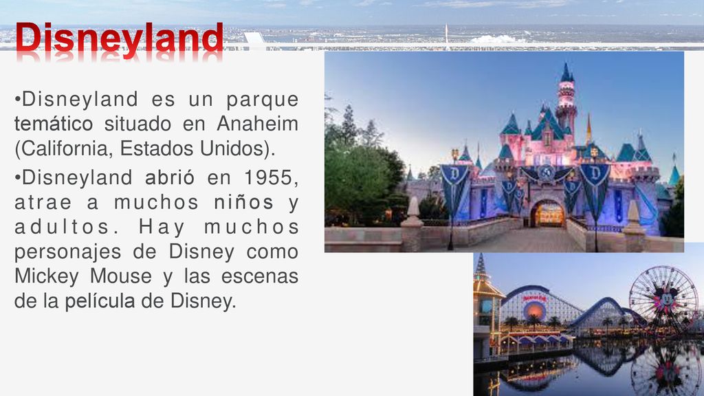 Disneyland Disneyland es un parque temático situado en Anaheim (California, Estados Unidos).