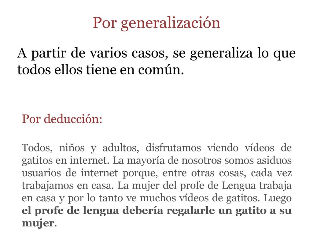 Por generalización A partir de varios casos, se generaliza lo que todos ellos tiene en común. Por deducción: