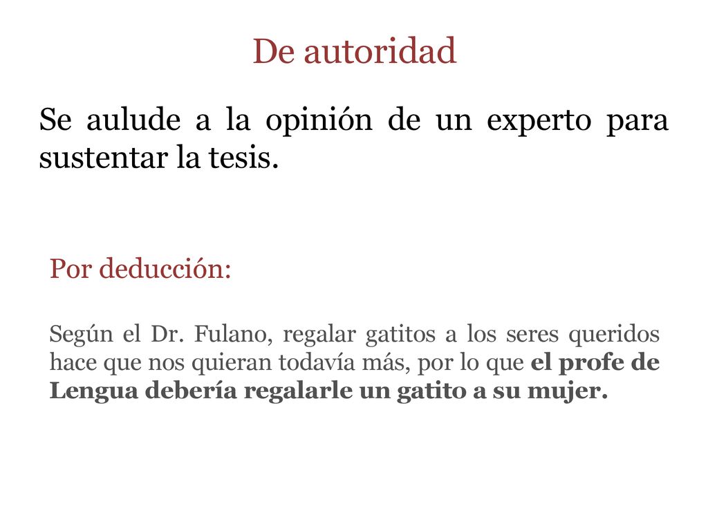 De autoridad Se aulude a la opinión de un experto para sustentar la tesis. Por deducción:
