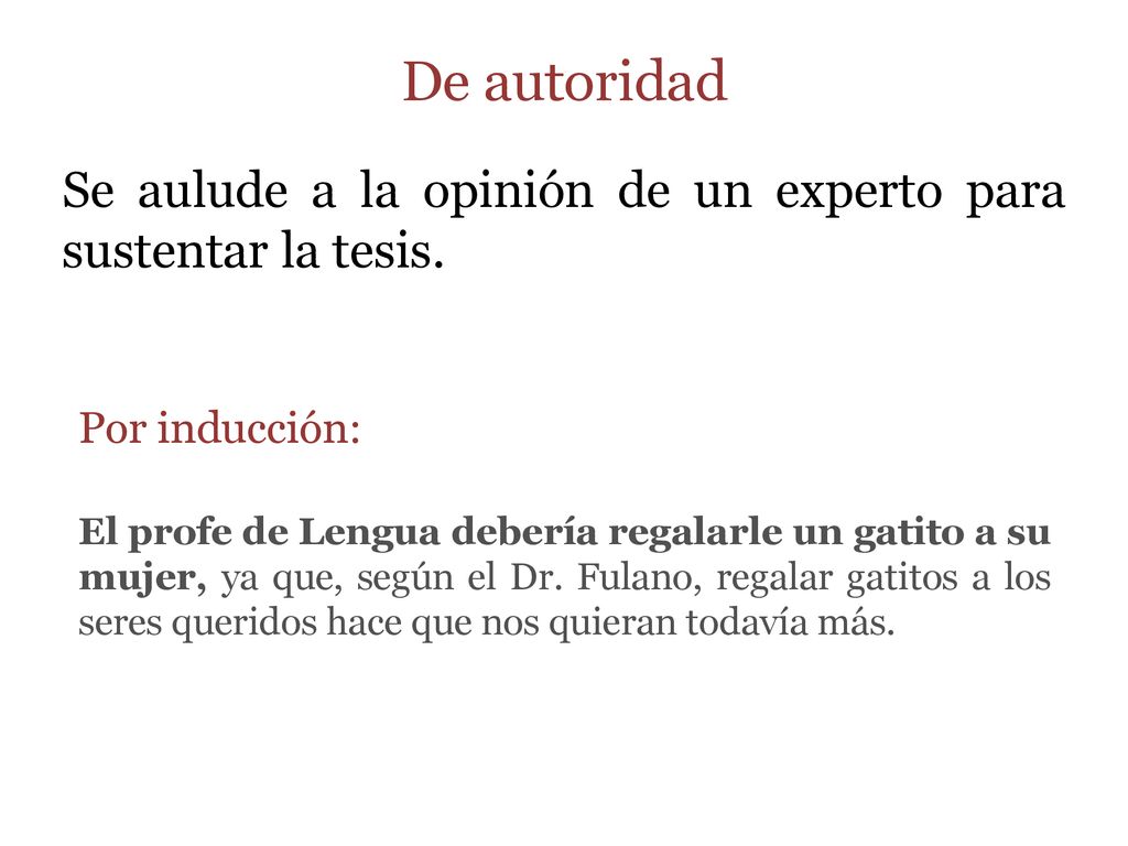 De autoridad Se aulude a la opinión de un experto para sustentar la tesis. Por inducción: