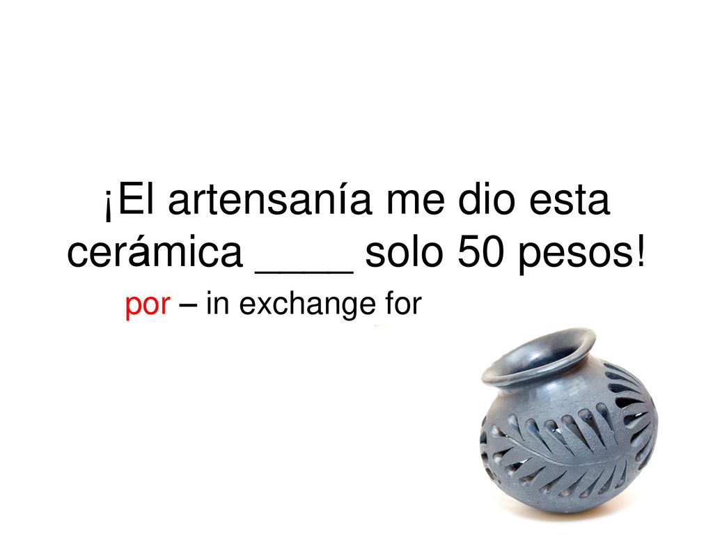 ¡El artensanía me dio esta cerámica ____ solo 50 pesos!