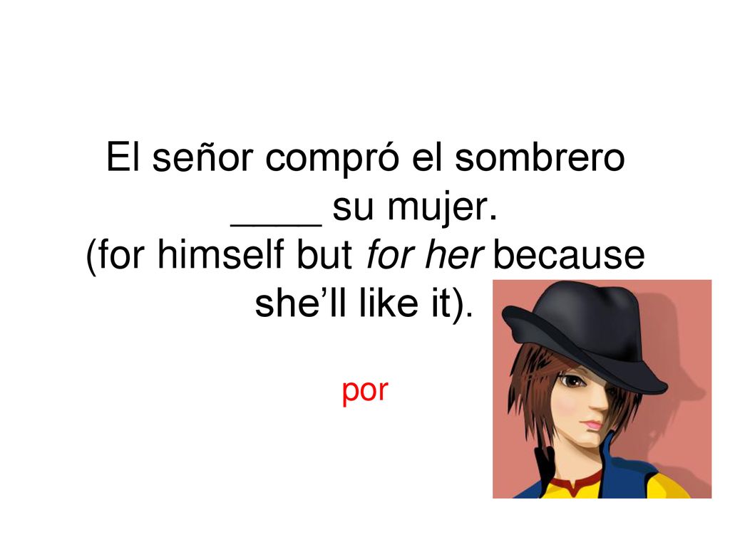 El señor compró el sombrero ____ su mujer
