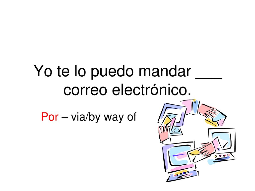 Yo te lo puedo mandar ___ correo electrónico.
