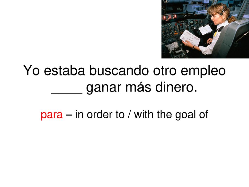 Yo estaba buscando otro empleo ____ ganar más dinero.