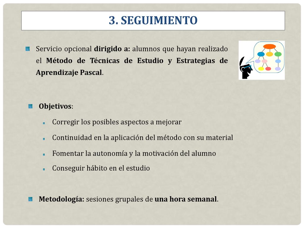 3. SEGUIMIENTO Servicio opcional dirigido a: alumnos que hayan realizado el Método de Técnicas de Estudio y Estrategias de Aprendizaje Pascal.