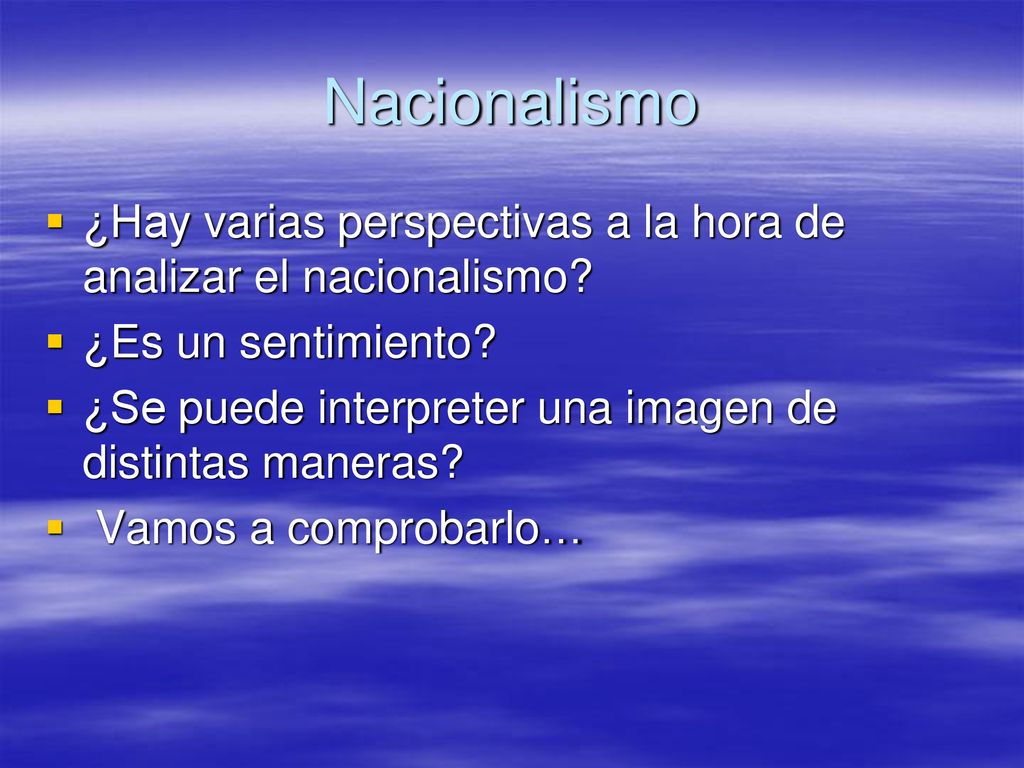 Nacionalismo ¿Hay varias perspectivas a la hora de analizar el nacionalismo ¿Es un sentimiento