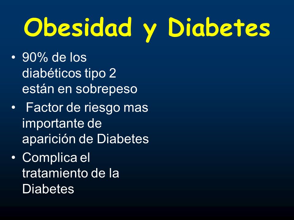 Obesidad y Diabetes 90% de los diabéticos tipo 2 están en sobrepeso