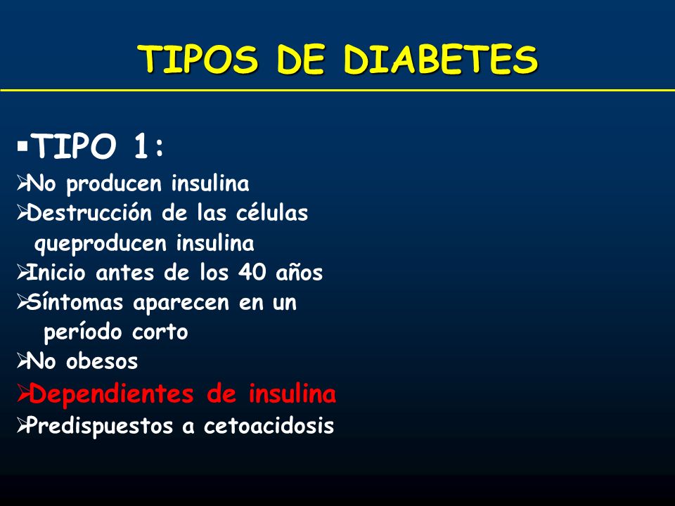 TIPOS DE DIABETES TIPO 1: Dependientes de insulina
