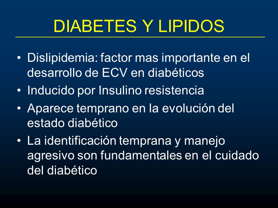 DIABETES Y LIPIDOS Dislipidemia: factor mas importante en el desarrollo de ECV en diabéticos. Inducido por Insulino resistencia.