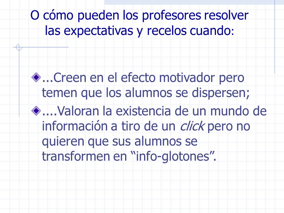 O cómo pueden los profesores resolver las expectativas y recelos cuando: