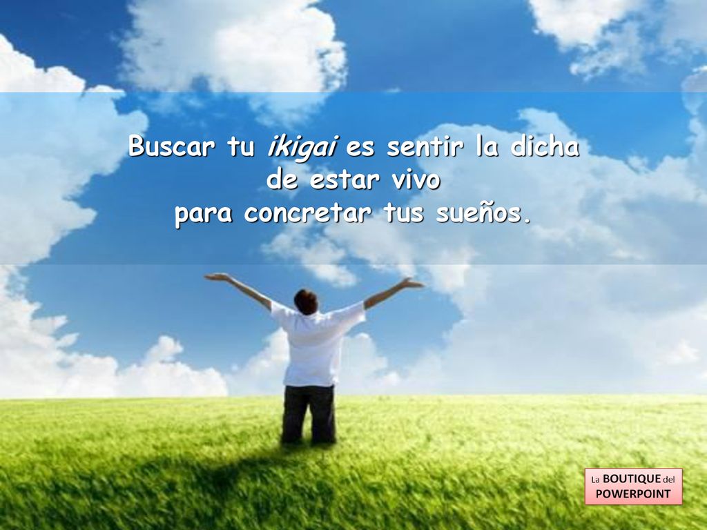 Buscar tu ikigai es sentir la dicha para concretar tus sueños.