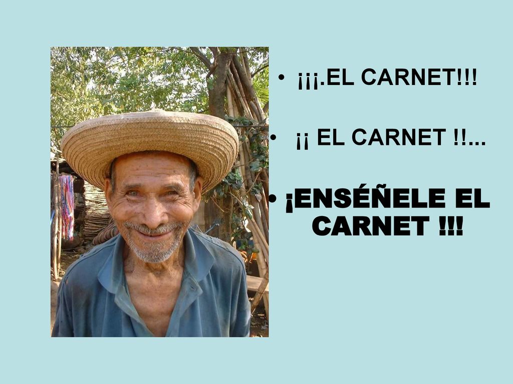 ¡¡¡.EL CARNET!!! ¡¡ EL CARNET !!... ¡ENSÉÑELE EL CARNET !!!