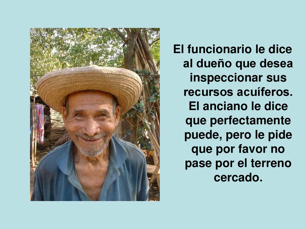 El funcionario le dice al dueño que desea inspeccionar sus recursos acuíferos.
